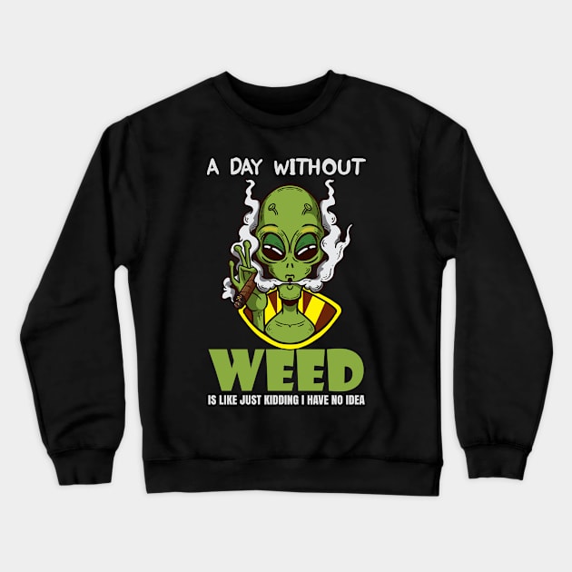 A Day Without Weed Is Like Cannabis Weed Smoking Crewneck Sweatshirt by bigD